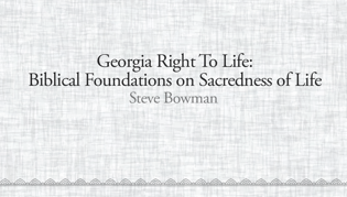 Georgia Right To Life: Biblical Foundations on Sacredness of Life