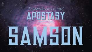 Downward Spiral Into Apostasy - Samson