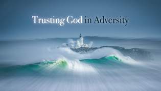 Trusting God in Adversity, Part 9: Wisdom in the Midst of Trials