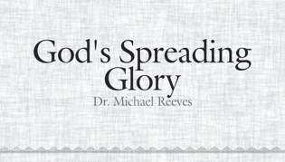 God\'s Spreading Glory