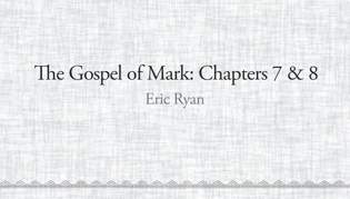 The Gospel of Mark: Chapters 7 & 8