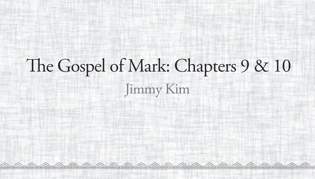 The Gospel of Mark: Chapters 9 & 10