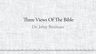 Three Views of the Bible
