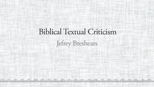 Biblical Textual Criticism: Part One