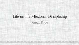Life-on-life Missional Discipleship (LOLMD)