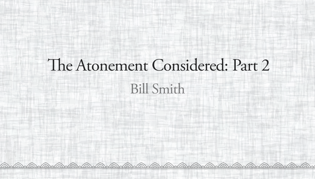 The Atonement Considered Part: Two
