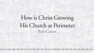 How is Christ Growing His Church at Perimeter
