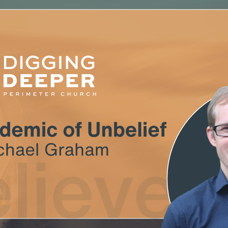 An Epidemic of Unbelief with Michael Graham - Digging Deeper Podcast