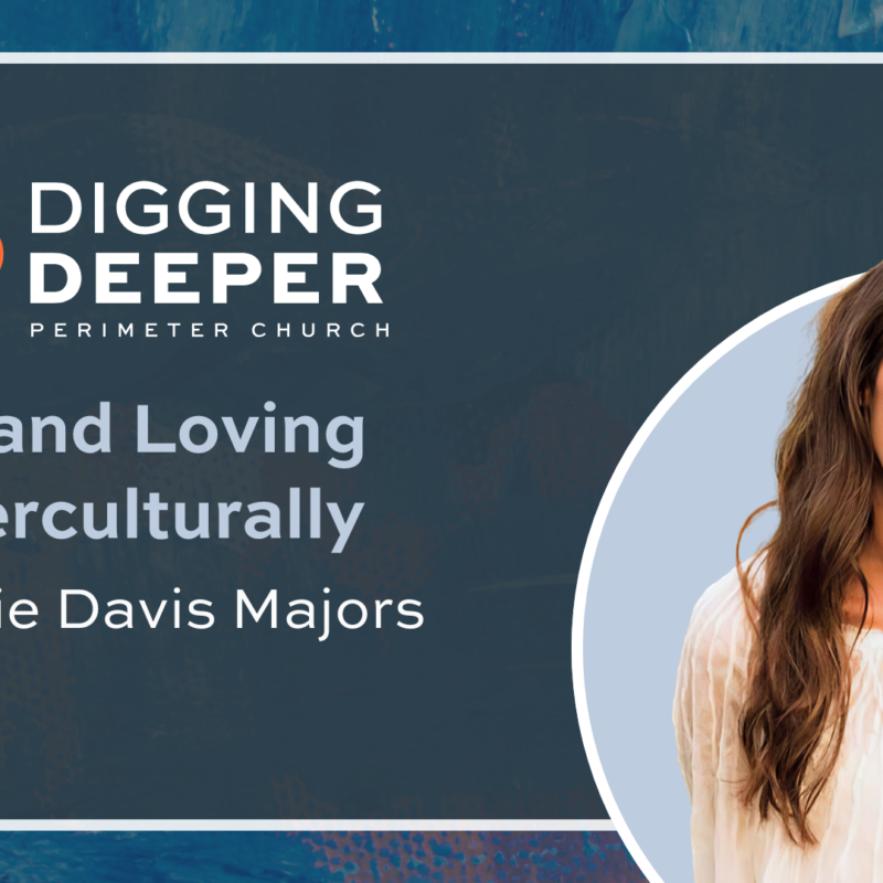 Digging Deeper podcast: Living and Loving Counterculturally with Katie Davis Majors