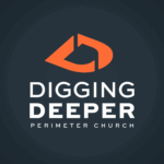 Digging Deeper Podcast - Perimeter Church Digging Deeper podcast - Perimeter Church