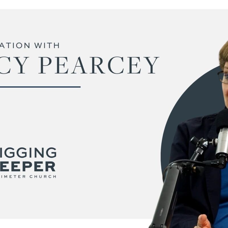 Digging Deeper - Episode 20 "By Design: A Conversation with Nancy Pearcey, Part 2"