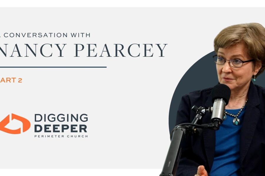 Digging Deeper - Episode 20 "By Design: A Conversation with Nancy Pearcey, Part 2"