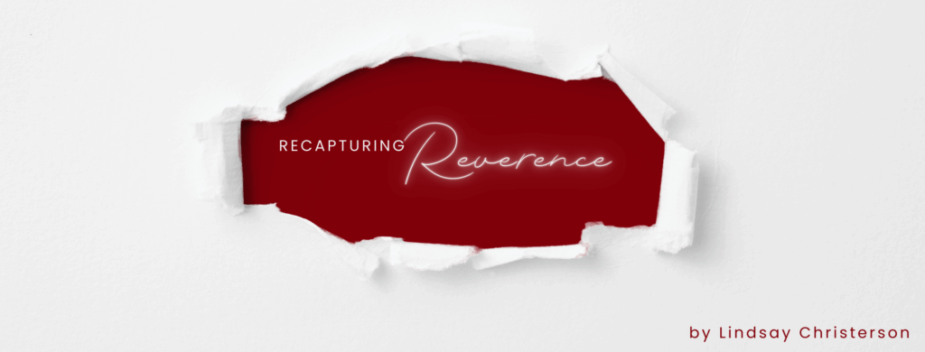 Recapturing Reverence - Women's Ministry Blog