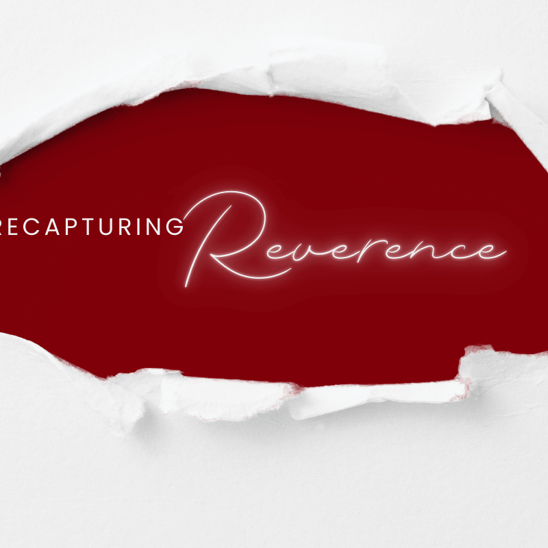Recapturing Reverence - Women's Ministry Blog