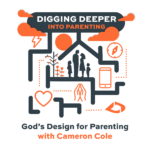 God's Design for Parenting (Digging Deeper Podcast)