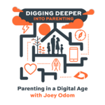 Parenting in a Digital Age (Digging Deeper Podcast)