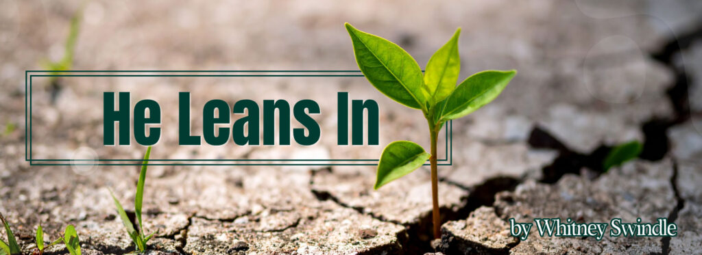 Blog: He Leans In, by Whitney Swindle